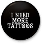 printfashion I need more Tattoos! - Kitűző, hűtőmágnes - Fekete (3099528)