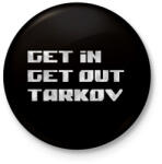 printfashion Get in Get out Tarkov - Kitűző, hűtőmágnes - Fekete (5274972)