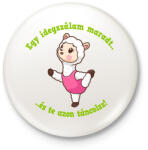 printfashion Egy idegszálam maradt és te azon táncolsz! - Kitűző, hűtőmágnes - Fehér (16274178)