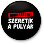 printfashion Szeretik a pulyák - Kitűző, hűtőmágnes - Fekete (16166862)