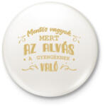 printfashion Az alvás a gyengéknek való - Mentős - Kitűző, hűtőmágnes - Fehér (7222498)