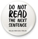 printfashion Do not read the next sentence - Kitűző, hűtőmágnes - Fehér (7010374)