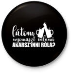 printfashion Akarsz inni róla? - Kitűző, hűtőmágnes - Fekete (3103205)