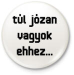 printfashion túl józan vagyok ehhez. . . - Kitűző, hűtőmágnes - Fehér (16339659)