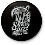 printfashion Az élet túl rövid - Kitűző, hűtőmágnes - Fekete (3090785)