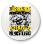 printfashion Zörrennek a szerszámok, peregnek az évek. Szerelés nélkül nincs élet! - Kitűző, hűtőmágnes - Fehér (16412579)