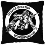 printfashion Egy életem, egy halálom, motorozom bármi áron - Párnahuzat, Díszpárnahuzat - Fekete (6361226)