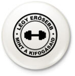 printfashion Légy erősebb, mint a kifogásaid - Kitűző, hűtőmágnes - Fehér (4320539)