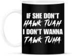 printfashion If she don't HAWK TUAH I don't wanna tawl tuha - Bögre - Fekete (16231261)