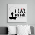 printfashion I love it when my wife lets me go fishing without saying anything - Vászonkép - Fehér (12061803)