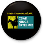 printfashion LEHET ÉLNI LOVAK NÉLKÜL IS - Kitűző, hűtőmágnes - Fekete (3097572)