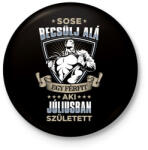 printfashion Sose becsülj alá, júliusban születtem - Kitűző, hűtőmágnes - Fekete (3592035)