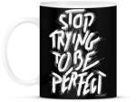 printfashion Stop Trying To Be Perfect idézet - Bögre - Fekete (16307550)