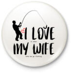 printfashion I love it when my wife lets me go fishing without saying anything - Kitűző, hűtőmágnes - Fehér (12061782)