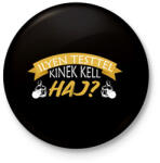 printfashion Kinek kell haj - Kitűző, hűtőmágnes - Fekete (8259413)