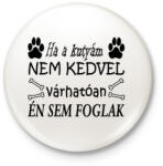 printfashion Ha ő nem, akkor én sem! - Kitűző, hűtőmágnes - Fehér (4834096)