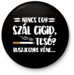 printfashion Nincs egy szál cigid, Tesó? Buszjegyre kéne. . . - Kitűző, hűtőmágnes - Fekete (16409140)