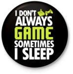 printfashion I Dont Always Game - Kitűző, hűtőmágnes - Fekete (3098277)