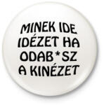 printfashion Minek ide. . . - Kitűző, hűtőmágnes - Fehér (5006862)