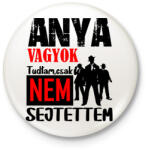 printfashion anya vagyok tudtam csak. . . . - Kitűző, hűtőmágnes - Fehér (6877160)