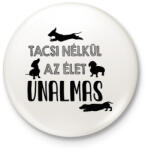 printfashion Tacsi nélkül unalmas - Kitűző, hűtőmágnes - Fehér (11851988)