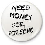 printfashion NEED MONEY FOR PORSCHE - Kitűző, hűtőmágnes - Fehér (16621874)
