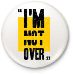 printfashion Im not over - Kitűző, hűtőmágnes - Fehér (4749760)