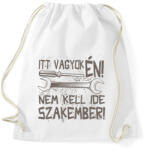 printfashion Itt vagyok én nem kell ide szakember - Sportzsák, Tornazsák - Fehér (16671360)