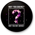 printfashion Miért csinálod? - Kitűző, hűtőmágnes - Fekete (4787553)