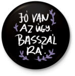 printfashion Jó van az úgy - Kitűző, hűtőmágnes - Fekete (16777421)