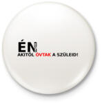 printfashion én vagyok akitől óvtak a szüleid! - Kitűző, hűtőmágnes - Fehér (3078900)