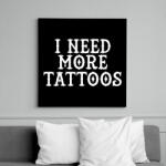 printfashion I need more Tattoos! - Vászonkép - Fekete (6650246)