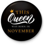 printfashion THIS QUEEN WAS BORN IN NOVEMBER - Kitűző, hűtőmágnes - Fekete (5496512)