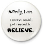 printfashion Actually I can, I always BELIEVE - Kitűző, hűtőmágnes - Fehér (3088272)