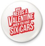 printfashion Kinek kell valentin ha van 6 autód! - Kitűző, hűtőmágnes - Fehér (3078687)