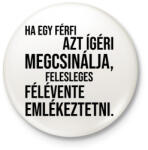 printfashion Ha egy férfi azt ígéri megcsinálja. . . - Kitűző, hűtőmágnes - Fehér (3089310)