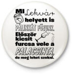 printfashion Mi lekvár helyett is pálinkát főzünk. Először kicsit furcsa vele a palacsinta, de meg lehet szokni. - Kitűző, hűtőmágnes - Fehér (16528073)