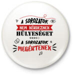 printfashion A sorozatok megértenek - Kitűző, hűtőmágnes - Fehér (7484572)