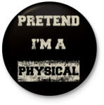 printfashion Pretend i'm a physical - Kitűző, hűtőmágnes - Fekete (3099409)