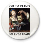 printfashion Oh Darling go buy a brain - Kitűző, hűtőmágnes - Fehér (7086339)