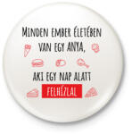 printfashion Minden ember életében van egy anya - Kitűző, hűtőmágnes - Fehér (7002805)