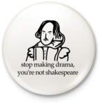 printfashion stop making drama, you're not shakespeare - Kitűző, hűtőmágnes - Fehér (16463362)