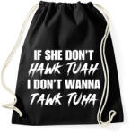 printfashion If she don't HAWK TUAH I don't wanna tawl tuha - Sportzsák, Tornazsák - Fekete (16230209)