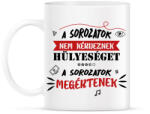 printfashion A sorozatok megértenek - Bögre - Fehér (7484425)