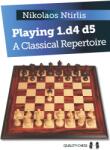 Quality chess Playing 1. d4 d5 - A Classical Repertoire