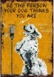 Retro-Gift kis táblakép Be the person your dog thinks 17 cm x 12, 5 cm