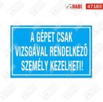  A gépet csak vizsgával rendelkező személy kezelheti matrica, 160x110mm