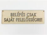  Natúr fa - "BELÉPÉS CSAK SAJÁT FELELŐSSÉGRE! " tábla - csinaldmagadshop