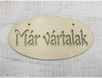  Natúr fa -"Már vártalak"áttört ovál tábla 12x24cm - csinaldmagadshop