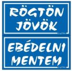 Gungl dekor Piktogram Rögtön jövök-ebédelni mentem (kétold. tábla) kék (018/ K)